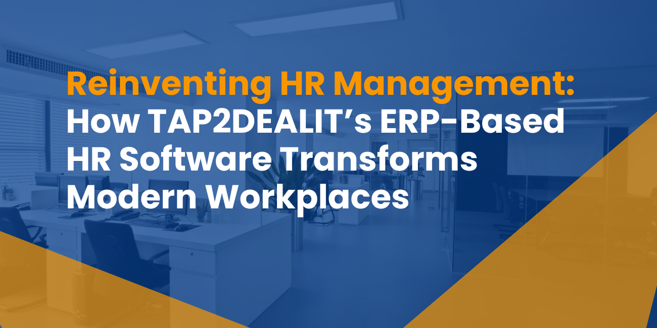 Reinventing HR Management: How TAP2DEALIT’s ERP-Based HR Software Transforms Modern Workplaces